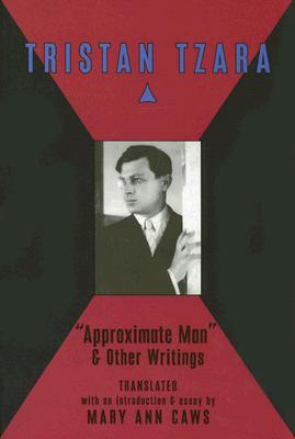 Approximate Man & Other Writings - Caws, Mary Ann, and Tzara, Tristin