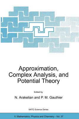 Approximation, Complex Analysis, and Potential Theory - Arakelian, Norair (Editor), and Sabidussi, Gert, and Gauthier, Paul M (Editor)