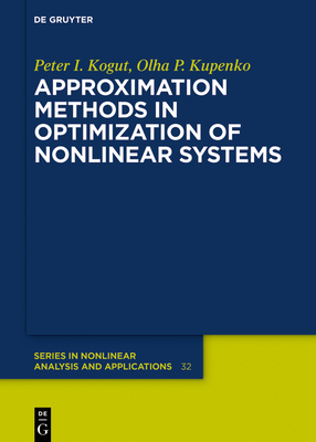 Approximation Methods in Optimization of Nonlinear Systems - Kogut, Peter I, and Kupenko, Olga P