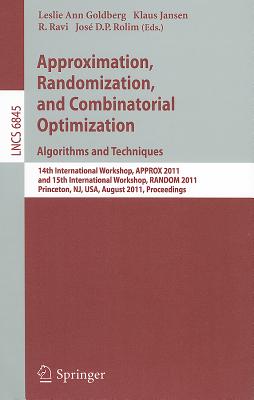 Approximation, Randomization, and Combinatorial Optimization. Algorithms and Techniques: 14th International Workshop, Approx 2011, and 15th International Workshop, Random 2011, Princeton, Nj, Usa, August 17-19, 2011, Proceedings - Goldberg, Leslie Ann (Editor), and Jansen, Klaus (Editor), and Ravi, R (Editor)