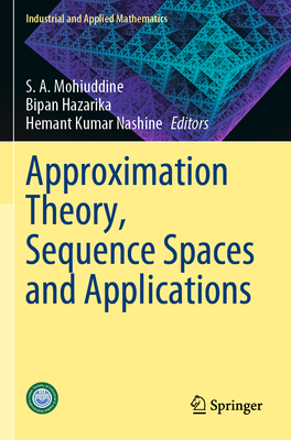 Approximation Theory, Sequence Spaces and Applications - Mohiuddine, S. A. (Editor), and Hazarika, Bipan (Editor), and Nashine, Hemant Kumar (Editor)