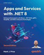 Apps and Services with .NET 8: Build practical projects with Blazor, .NET MAUI, gRPC, GraphQL, and other enterprise technologies