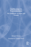 Aprs-Coup in Psychoanalysis: The Fulfilment of Desire and Thought