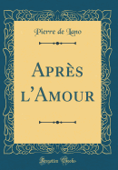 Aprs l'Amour (Classic Reprint)