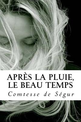 Apr?s la Pluie, le Beau Temps - Quilarque, Edward (Editor), and De Segur, Comtesse