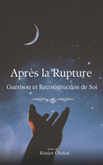 Apr?s la Rupture: Gu?rison et Reconstruction de Soi