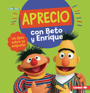 Aprecio Con Beto Y Enrique (Caring with Bert and Ernie): Un Libro Sobre La Empat?a (a Book about Empathy)