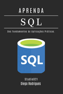 APRENDA SQL - Edi??o 2025: Domine Consultas Avan?adas com Performance Escalvel. Dos Fundamentos ?s Aplica??es Prticas.