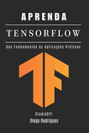 Aprenda Tensorflow: Dos Fundamentos s Aplicaes Prticas