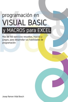 Aprenda Visual Bsic (Vba) Y Macros Para Excel: Ms de 100 ejercicios resueltos, macros y juegos, para desarrollar tus habilidades de programaci?n - Vidal Bosch, Josep Ramon