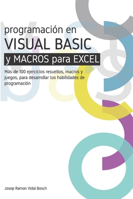 Aprenda Visual Basic (Vba) Y Macros Para Excel: Ms de 100 ejercicios resueltos, macros y juegos, para desarrollar tus habilidades de programaci?n - Unicorn, Magic (Editor), and Vidal Bosch, Josep Ramon