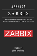 Aprenda Zabbix: Monitore Ambientes Corporativos, Redes e Aplicaes com Automao e Alertas Integrados