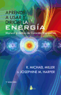 Aprende A Usar y Dirigir la Energia: Manual Practico de Curacion Energetica