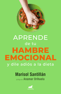 Aprende de Tu Hambre Emocional: Y Dile Adi?s a la Dieta / Learn from Your Emotio Nal Eating