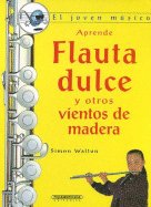 Aprende Flauta Dulce y Otros Vientos de Madera - Walton, Simon, and Evans H, Michael J (Translated by)