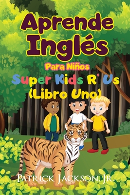 Aprende Ingls Para Nios: De Super Kids R' Us - Libro Uno - Jackson, Patrick, Jr.