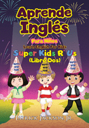 Aprende Ingls Para Nios - Learn English For Kids: De Super Kids R' Us - Libro Dos