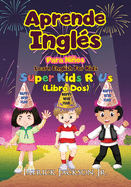 Aprende Ingl?s Para Nios - Learn English For Kids: De Super Kids R' Us - Libro Dos