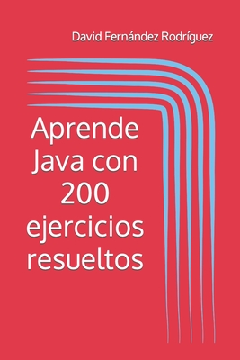 Aprende Java con 200 ejercicios resueltos - Fernndez Rodr?guez, David