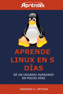 Aprende Linux en 5 d?as: Hazte usuario avanzado en poco tiempo