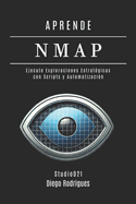 Aprende Nmap: Ejecute Escaneos Estrat?gicos con Scripts y Automatizaci?n. De los Fundamentos a las Aplicaciones Prcticas