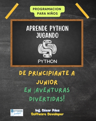 Aprende Python Jugando: Aprende Python Jugando: Aprende Python Jugando - Paez, Cesar