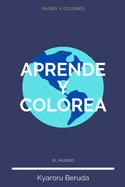 Aprende y Colorea: El Mundo: Pa?ses del mundo, mi atlas personal