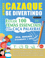 Aprender Cazaque Se Divertindo! - N?vel Avan?ados: Intermedirio a Dif?cil - Estude 100 Temas Essenciais Com Ca?a Palavras - Vol.1