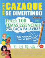 Aprender Cazaque Se Divertindo! - Para Crianas: Todas as Idades - Estude 100 Temas Essenciais Com Caa Palavras - Vol.1
