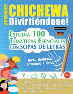 Aprender Chichewa Divirtindose! - Nivel Avanzado: Intermedio a Difcil - Estudia 100 Temticas Esenciales Con Sopas de Letras - Vol.1