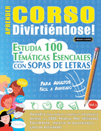 Aprender Corso Divirti?ndose! - Para Adultos: Fcil a Avanzado - Estudia 100 Temticas Esenciales Con Sopas de Letras - Vol.1