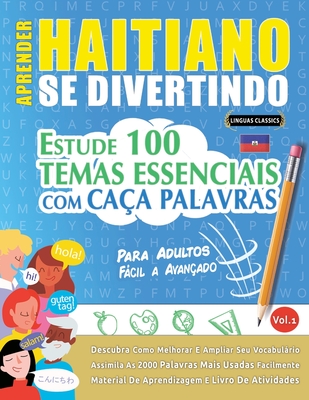 Aprender Haitiano Se Divertindo! - Para Adultos: Fcil a Avanado - Estude 100 Temas Essenciais Com Caa Palavras - Vol.1 - Linguas Classics