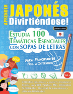 Aprender Japons Divirtindose! - Para Principiantes: Fcil a Intermedio - Estudia 100 Temticas Esenciales Con Sopas de Letras - Vol.1