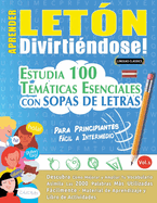 Aprender Letn Divirtindose! - Para Principiantes: Fcil a Intermedio - Estudia 100 Temticas Esenciales Con Sopas de Letras - Vol.1