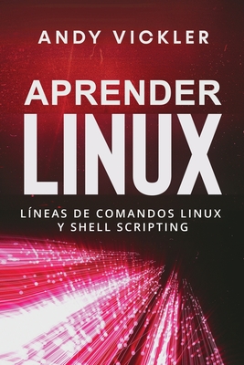 Aprender Linux: L?neas de comandos Linux y Shell Scripting - Vickler, Andy