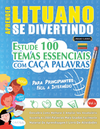 Aprender Lituano Se Divertindo! - Para Principiantes: Fcil a Interm?dio - Estude 100 Temas Essenciais Com Ca?a Palavras - Vol.1