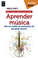 Aprender Msica: ?qu? Nos Ensean Las Neurociencias del Aprendizaje Musical?