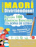 Aprender Maor Divirtindose! - Para Principiantes: Fcil a Intermedio - Estudia 100 Temticas Esenciales Con Sopas de Letras - Vol.1