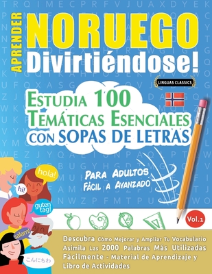 Aprender Noruego Divirtindose! - Para Adultos: Fcil a Avanzado - Estudia 100 Temticas Esenciales Con Sopas de Letras - Vol.1 - Linguas Classics