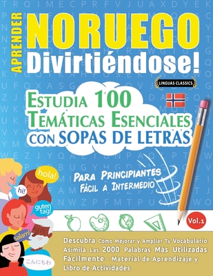Aprender Noruego Divirtindose! - Para Principiantes: Fcil a Intermedio - Estudia 100 Temticas Esenciales Con Sopas de Letras - Vol.1 - Linguas Classics