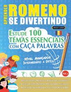 Aprender Romeno Se Divertindo! - Nvel Avanados: Intermedirio a Difcil - Estude 100 Temas Essenciais Com Caa Palavras - Vol.1