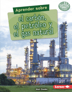 Aprender Sobre El Carbn, El Petrleo Y El Gas Natural (Finding Out about Coal, Oil, and Natural Gas)