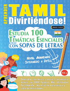 Aprender Tamil Divirtindose! - Nivel Avanzado: Intermedio a Difcil - Estudia 100 Temticas Esenciales Con Sopas de Letras - Vol.1