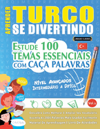 Aprender Turco Se Divertindo! - Nvel Avanados: Intermedirio a Difcil - Estude 100 Temas Essenciais Com Caa Palavras - Vol.1