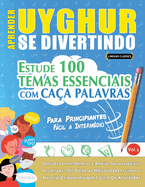Aprender Uyghur Se Divertindo! - Para Principiantes: Fcil a Intermdio - Estude 100 Temas Essenciais Com Caa Palavras - Vol.1
