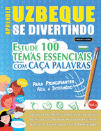 Aprender Uzbeque Se Divertindo! - Para Principiantes: Fcil a Intermdio - Estude 100 Temas Essenciais Com Caa Palavras - Vol.1
