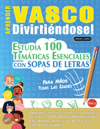 Aprender Vasco Divirti?ndose! - Para Nios: Todas Las Edades - Estudia 100 Temticas Esenciales Con Sopas de Letras - Vol.1