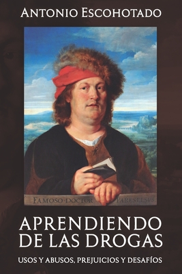 Aprendiendo de Las Drogas: Usos, Abusos, Prejuicios Y Desaf?os - Escohotado, Antonio