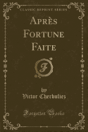 Apres Fortune Faite (Classic Reprint)