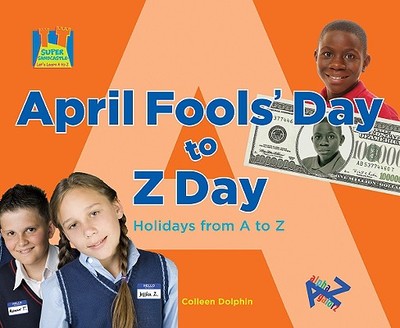 April Fool's Day to Z Day: Holidays from A to Z - Dolphin, Colleen